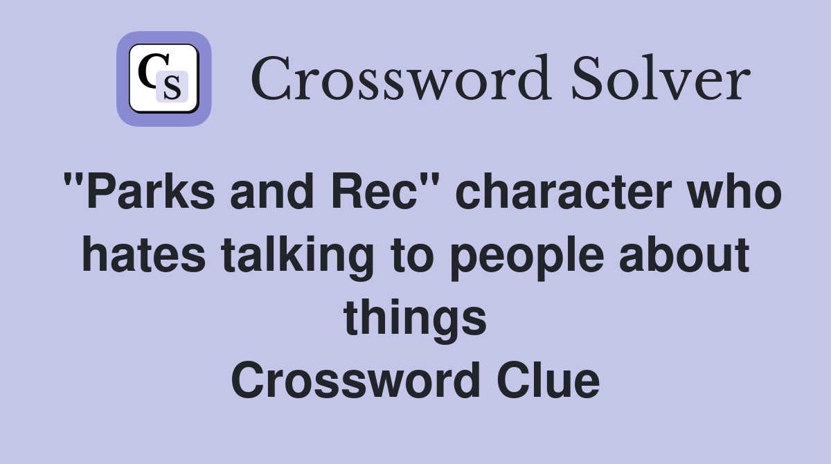 "Parks and Rec" character who hates talking to people about things